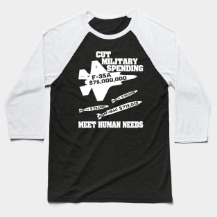 Cut Military Spending, Meet Human Needs - Anti War, Leftist, Socialist Baseball T-Shirt